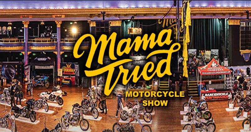 Mama Tried Motorcycle Show: February 21 - 22, 2026